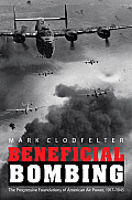 Beneficial Bombing: The Progressive Foundations of American Air Power, 1917-1945