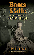 Boots and Saddles: Or, Life in Dakota with General Custer