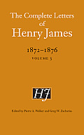 The Complete Letters of Henry James, 1872-1876, Volume 3
