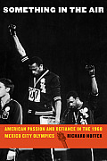 Something in the Air American Passion & Defiance in the 1968 Mexico City Olympics