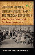 Working Women, Entrepreneurs, and the Mexican Revolution: The Coffee Culture of C?rdoba, Veracruz