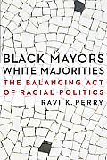 Black Mayors, White Majorities: The Balancing Act of Racial Politics