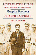 Level Playing Fields: How the Groundskeeping Murphy Brothers Shaped Baseball