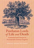Powhatan Lords of Life and Death: Command and Consent in Seventeenth-Century Virginia