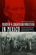 Murder and Counterrevolution in Mexico: The Eyewitness Account of German Ambassador Paul Von Hintze, 1912-1914