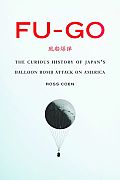 Fu Go The Curious History of Japans Balloon Bomb Attack on America