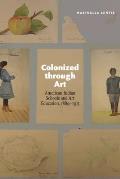 Colonized Through Art: American Indian Schools and Art Education, 1889-1915