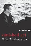 Vanished Act: The Life and Art of Weldon Kees