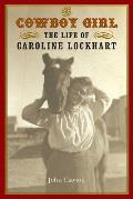 The Cowboy Girl: The Life of Caroline Lockhart