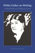 Willa Cather on Writing Critical Studies on Writing as an Art