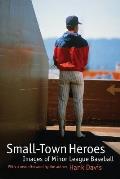 Small-Town Heroes: Images of Minor League Baseball