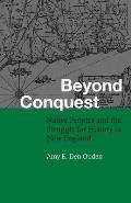 Beyond Conquest: Native Peoples and the Struggle for History in New England