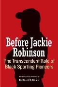 Before Jackie Robinson: The Transcendent Role of Black Sporting Pioneers