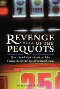 Revenge of the Pequots How a Small Native American Tribe Created the Worlds Most Profitable Casino