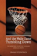 & the Walls Came Tumbling Down The Basketball Game That Changed American Sports