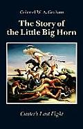 Story of the Little Big Horn Custers Last Fight
