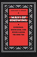 Ways of Knowing: Experience, Knowledge, and Power Among the Dene Tha