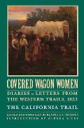 Covered Wagon Women Volume 4 Diaries & Letters from the Western Trails 1852 The California Trail