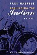 Rebuilding the Indian: A Memoir