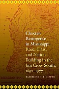 Choctaw Resurgence in Mississippi: Race, Class, and Nation Building in the Jim Crow South, 1830-1977