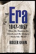 Era 1947 1957 When the Yankees the Giants & the Dodgers Ruled the World