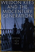 Weldon Kees and the Midcentury Generation: Letters, 1935-1955