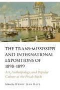 The Trans-Mississippi and International Expositions of 1898-1899: Art, Anthropology, and Popular Culture at the Fin de Si?cle