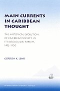 Main Currents in Caribbean Thought The Historical Evolution of Caribbean Society in Its Ideological Aspects 1492 1900