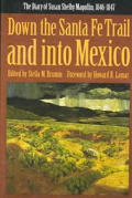 Down the Santa Fe Trail & Into Mexico The Diary of Susan Shelby Magoffin 1846 1847