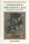 A Stranger in Her Native Land: Alice Fletcher and the American Indians