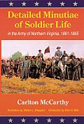 Detailed Minutiae of Soldier Life in the Army of Northern Virginia 1861 1865