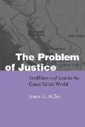 The Problem of Justice: Tradition and Law in the Coast Salish World