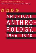 American Anthropology, 1946-1970: Papers from the American Anthropologist