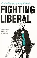 Fighting Liberal The Autobiography of George W Norris