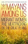 The Mayans Among Us: Migrant Women and Meatpacking on the Great Plains
