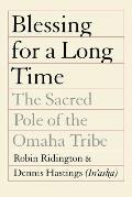 Blessing for a Long Time: The Sacred Pole of the Omaha Tribe