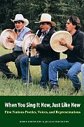When You Sing It Now, Just Like New: First Nations Poetics, Voices, and Representations