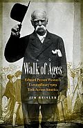 Walk of Ages Edward Payson Westons Extraordinary 1909 Trek Across America