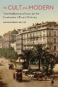 The Cult of the Modern: Trans-Mediterranean France and the Construction of French Modernity