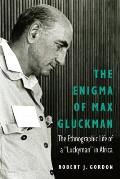The Enigma of Max Gluckman: The Ethnographic Life of a Luckyman in Africa