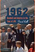 1962 Baseball & America in the Time of JFK