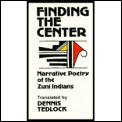 Finding the Center Narrative Poetry of the Zuni Indians