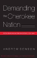 Demanding the Cherokee Nation: Indian Autonomy and American Culture, 1830-1900