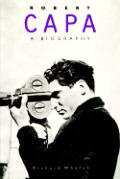 Robert Capa A Biography