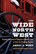 The Wide Northwest: Historic Narrative of America's Wonder Land as Seen by a Pioneer Teacher