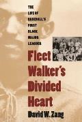 Fleet Walker's Divided Heart: The Life of Baseball's First Black Major Leaguer (Revised)