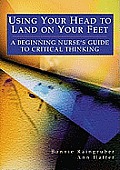 Using Your Head to Land on Your Feet A Beginning Nurses Guide to Critical Thinking