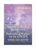 Nursing Leadership, Management and Professional Practice for TheLPN/LVN: In Nursing School and Beyond