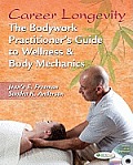 Career Longevity: The Bodywork Practitioner's Guide to Wellness and Body Mechanics [With DVD]