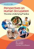 Perspectives on Human Occupation: Theories Underlying Practice